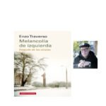 Melancolía de izquierda. Por Enzo Traverso.