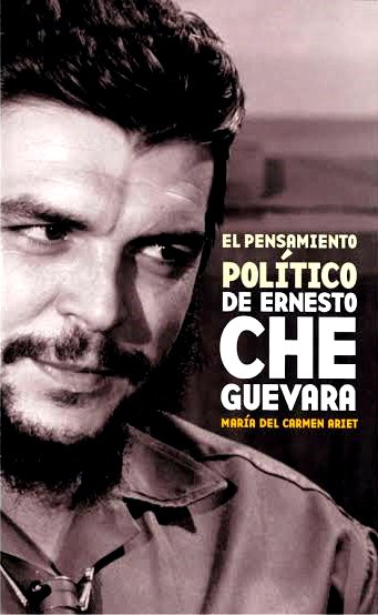El pensamiento político de Ernesto Ché Guevara.
