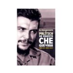 El pensamiento político de Ernesto Ché Guevara.