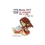 Rusia 1917. La revolución mes a mes.