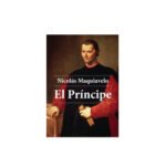 El Príncipe - Nicolas Maquiavelo.