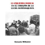 La izquierda radical en el corazón de la lucha antifranquista.