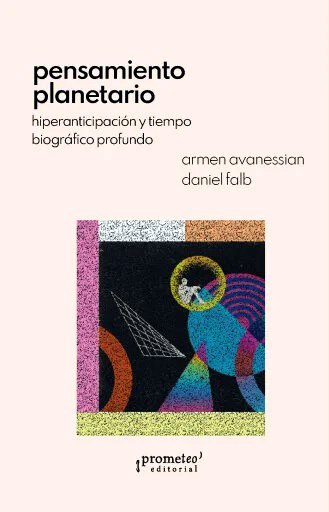 Pensamiento planetario. Hiperanticipación y tiempo biográfico profundo.