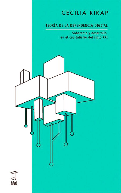 Teoría de la dependencia digital - Soberanía y desarrollo en el capitalismo del siglo XXI.