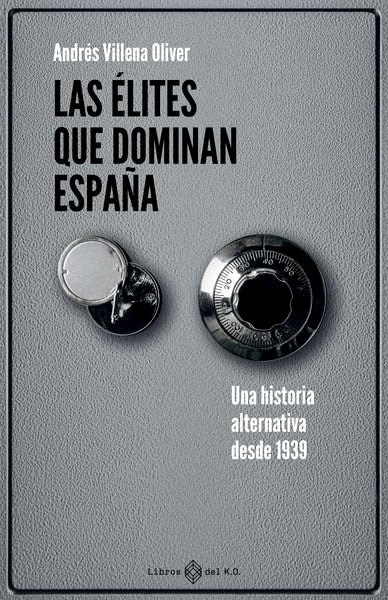 Las élites que dominan España - Una historia del poder desde 1939.