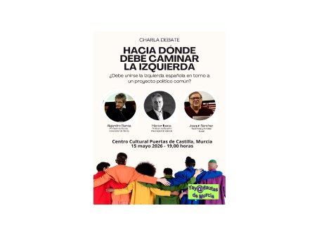 Hacia dónde debe caminar la izquierda. Charla-Debate en Murcia
