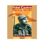 Fidel Castro - Más allá del mito.