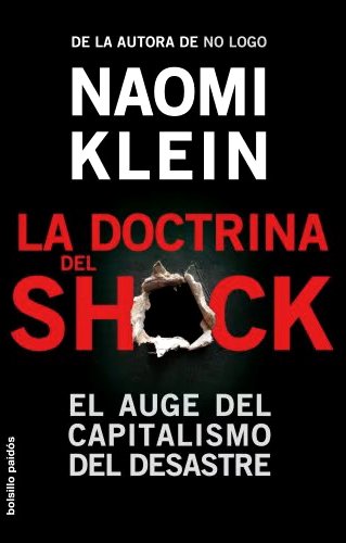 La Doctrina Del Shock. El Auge Del Capitalismo Del Desastre.