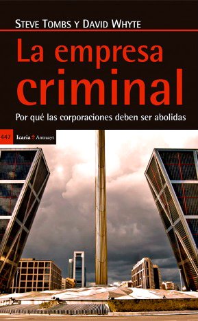 La empresa criminal. Por qué las corporaciones deben ser abolidas.