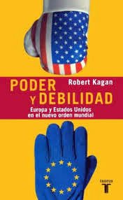 Poder y debilidad - Estados Unidos y Europa en el nuevo orden mundial.
